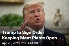 Trump to Declare Meat Plants Critical Infrastructure