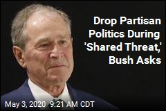 Drop Partisan Politics During &#39;Shared Threat,&#39; Bush Asks