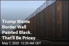 Trump Wants Border Wall Painted Black. That&#39;ll Be Pricey