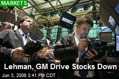 Lehman, GM Drive Stocks Down