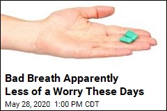 Bad Breath Apparently Less of a Worry These Days