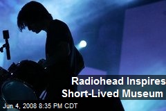 Radiohead Inspires Short-Lived Museum
