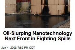 Oil-Slurping Nanotechnology Next Front in Fighting Spills