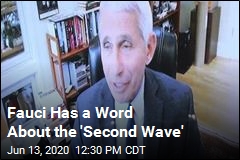 Fauci Has a Word About the &#39;Second Wave&#39;