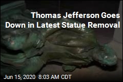 Thomas Jefferson Goes Down in Latest Statue Removal