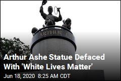 Arthur Ashe Statue Defaced With &#39;White Lives Matter&#39;