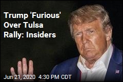 Trump &#39;Furious&#39; Over Tulsa Rally: Insiders