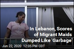 In Lebanon, Scores of Migrant Maids Dumped Like &#39;Garbage&#39;
