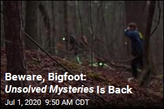 Beware, Bigfoot: Unsolved Mysteries Is Back