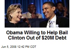 Obama Willing to Help Bail Clinton Out of $20M Debt