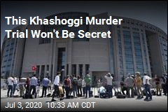 This Khashoggi Murder Trial Won&#39;t Be Secret