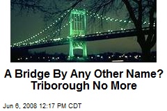 A Bridge By Any Other Name? Triborough No More