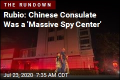 Rubio: Chinese Consulate Was a &#39;Massive Spy Center&#39;