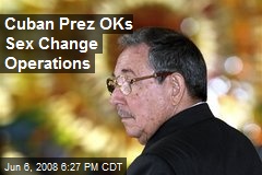 Cuban Prez OKs Sex Change Operations