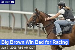 Big Brown Win Bad for Racing