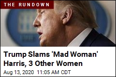 Trump Slams &#39;Mad Woman&#39; Harris, 3 Other Women