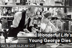 Wonderful Life's Young George Dies