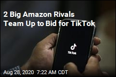 2 Big Amazon Rivals Team Up to Bid for TikTok
