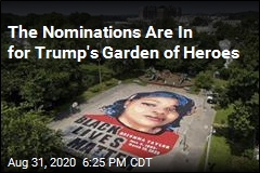 The Nominations Are In for Trump&#39;s Garden of Heroes