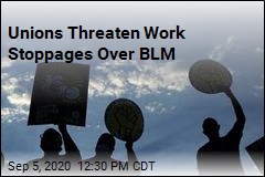 Unions Threaten Work Stoppages Over BLM
