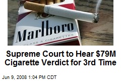 Supreme Court to Hear $79M Cigarette Verdict for 3rd Time