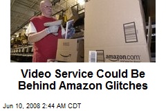 Video Service Could Be Behind Amazon Glitches