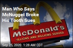 McDonald&#39;s Sued Over McNugget That Allegedly Broke Man&#39;s Tooth