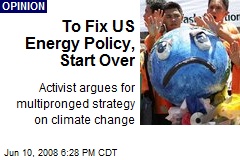 To Fix US Energy Policy, Start Over