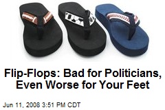Flip-Flops: Bad for Politicians, Even Worse for Your Feet