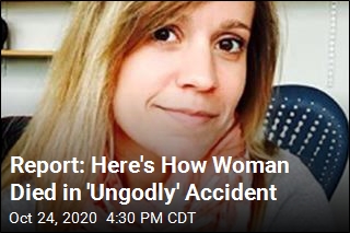 Report: Here&#39;s How Woman Died in &#39;Ungodly&#39; Accident