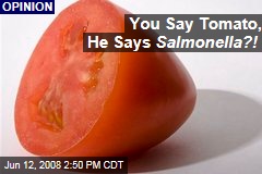 You Say Tomato, He Says Salmonella?!