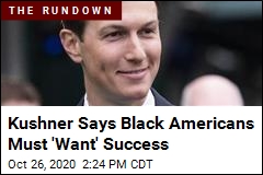 Jared Kushner: Black People Must &#39;Want to Be Successful&#39;