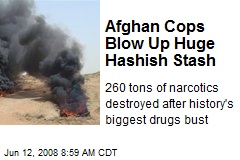 Afghan Cops Blow Up Huge Hashish Stash