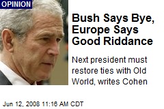 Bush Says Bye, Europe Says Good Riddance