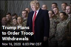 Trump Plans to Order Troop Withdrawals