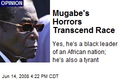 Mugabe's Horrors Transcend Race