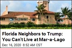 Florida Neighbors to Trump: You Can&#39;t Live at Mar-a-Lago