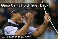 Gimp Can't Hold Tiger Back