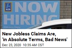 New Jobless Claims Are, &#39;in Absolute Terms, Bad News&#39;