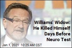 Williams&#39; Widow: He Killed Himself Days Before Neuro Test