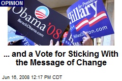 ... and a Vote for Sticking With the Message of Change