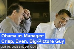 Obama as Manager: Crisp, Even, Big-Picture Guy
