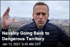 Defiant Navalny Going Back to Russia