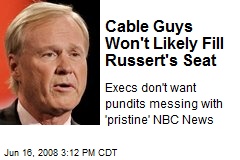 Cable Guys Won't Likely Fill Russert's Seat
