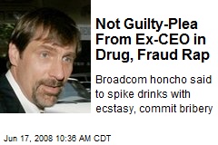 Not Guilty-Plea From Ex-CEO in Drug, Fraud Rap