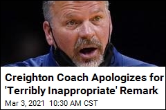 Creighton Coach Apologizes for &#39;Terribly Inappropriate&#39; Remark