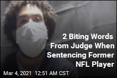 Judges Uses 2 Biting Words in Sentencing Former NFL Player
