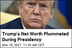 Trump&#39;s Net Worth Plummeted During Presidency