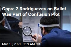 Cops: 2 Rodriguezes on Ballot Was Part of Confusion Plot