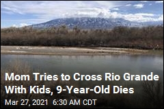 Mom Tries to Cross Rio Grande With Kids, 9-Year-Old Dies